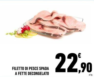 Offerta per Filetto Di Pesce Spada A Fette Decongelato a 22,9€ in Conad