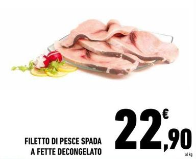 Offerta per Filetto Di Pesce Spada A Fette Decongelato a 22,9€ in Conad Superstore