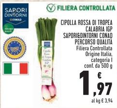 Offerta per Conad - Cipolla Rossa Di Tropea Calabria IGP Sapori&Dintorni Percorso Qualità a 1,97€ in Conad City