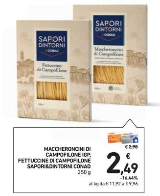 Offerta per Conad - Sapori&Dintorni Maccheroncini Di Campofilone IGP, Fettuccine Di Campofilone a 2,49€ in Conad Superstore