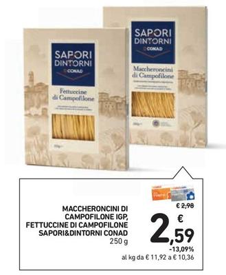 Offerta per Conad - Sapori&Dintorni Maccheroncini Di Campofilone IGP, Fettuccine Di Campofilone a 2,59€ in Conad Superstore