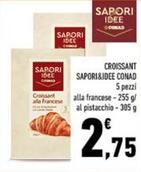 Offerta per Conad - Croissant Sapori&Idee a 2,75€ in Conad