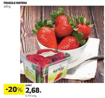 Offerta per Matera - Fragole a 2,68€ in Coop