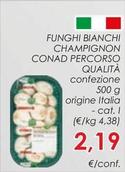 Offerta per Conad - Funghi Bianchi Champignon Percorso Qualità a 2,19€ in Conad