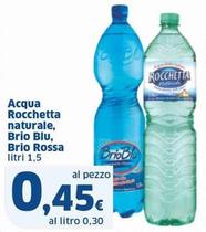 Offerta per Rocchetta - Acqua Naturale, Brio Blu, Brio Rossa a 0,45€ in Sigma