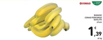 Offerta per Conad - Banane Percorso Qualità a 1,39€ in Spazio Conad
