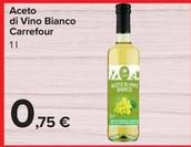 Offerta per Carrefour - Aceto Di Vino Bianco a 0,75€ in Carrefour Market