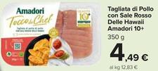 Offerta per Amadori - Tagliata Di Pollo Con Sale Rosso Delle Hawaii 10+ a 4,49€ in Carrefour Market
