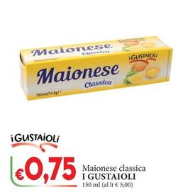Offerta per I Gustaioli - Maionese Classica a 0,75€ in D'Italy