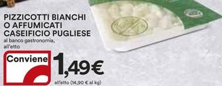 Offerta per  Caseificio Pugliese - Pizzicotti Bianchi O Affumicati  a 1,49€ in Ipercoop