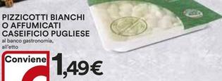 Offerta per  Caseificio Pugliese - Pizzicotti Bianchi O Affumicati  a 1,49€ in Ipercoop