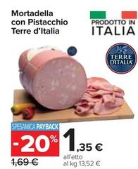 Offerta per Terre D'italia - Mortadella Con Pistacchio a 1,35€ in Carrefour Express