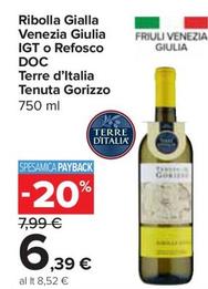 Offerta per Terre D'italia - Ribolla Gialla Venezia Giulia IGT O Refosco DOC Tenuta Gorizzo a 6,39€ in Carrefour Express