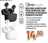 Offerta per Eva Fruit - Bud Mini Auricolari True Wireless Con Custodia Di Ricarica Formato Pocket a 14,9€ in Expert