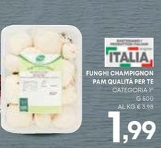 Offerta per Pam - Funghi Champignon Qualità Per Te a 1,99€ in Pam