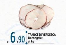Offerta per Trance Di Verdesca Decongelati a 6,9€ in Carrefour Ipermercati