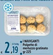Offerta per I Naviganti - Polpette Di Merluzzo Gratinato a 2,19€ in Carrefour Ipermercati
