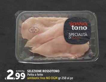 Offerta per Selezione Rossotono - Petto A Fette a 2,99€ in Carrefour Express