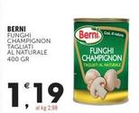 Offerta per Berni - Funghi Champignon Tagliati Al Naturale a 1,19€ in Crai