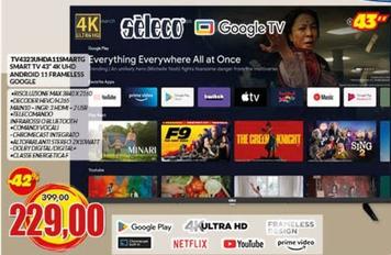 Offerta per Seleco - TV4323UHDA11SMARTG Smart TV 43" 4K UHD Android 11 Frameless Google a 229€ in Risparmio Casa