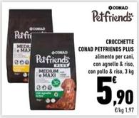 Offerta per Conad - Crocchette Petfriends Plus a 5,9€ in Conad Superstore
