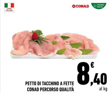 Offerta per Conad - Petto Di Tacchino A Fette Percorso Qualità a 8,4€ in Conad