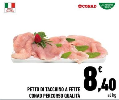 Offerta per Conad - Petto Di Tacchino A Fette Percorso Qualità a 8,4€ in Conad Superstore