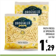 Offerta per Orogiallo - Pasta Fresca Le Specialità a 1,29€ in Conad Superstore