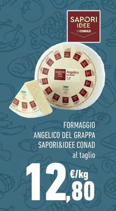 Offerta per Conad - Formaggio Angelico Del Grappa Sapori&Idee a 12,8€ in Conad City