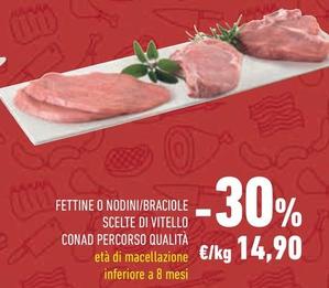 Offerta per Conad - Fettine O Nodini/Braciole Scelte Di Vitello Percorso Qualità a 14,9€ in Conad Superstore