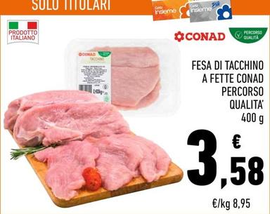 Offerta per Conad Percorso Qualita' - Fesa Di Tacchino A Fette a 3,58€ in Conad