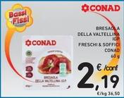 Offerta per Conad - Bresaola Della Valtellina IGP Freschi & Soffici a 2,19€ in Spazio Conad