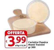 Offerta per  Monti Trentini - Caciotta Classica  a 3,99€ in Carrefour Market