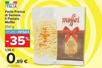 Offerta per  Pastai - Pasta Fresca Di Semola Il O Maffei  a 0,89€ in Carrefour Market