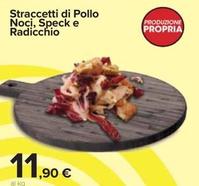 Offerta per  Straccetti Di Pollo Noci, Speck E Radicchio  a 11,9€ in Carrefour Market