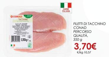 Offerta per Conad - Filetti Di Tacchino Percorso Qualità a 3,7€ in Conad