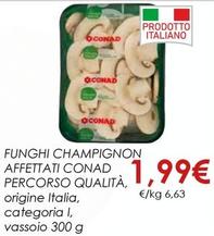 Offerta per Conad - Funghi Champignon Affettati Percorso Qualità a 1,99€ in Conad
