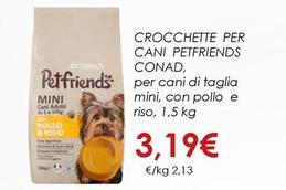 Offerta per Conad - Crocchette Per Cani Petfriends a 3,19€ in Conad