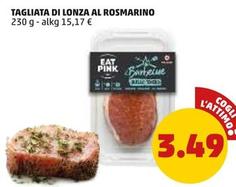 Offerta per Tagliata Di Lonza Al Rosmarino a 3,49€ in PENNY