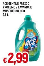 Offerta per Ace - Gentile Fresco Profumo / Lavanda E Muschio Bianco a 2,99€ in Famila
