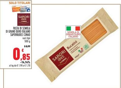 Offerta per Conad - Pasta Di Semola Di Grano Duro Italiano Sapori&Idee a 0,85€ in Conad