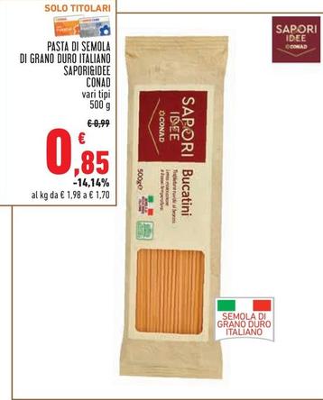 Offerta per Conad - Pasta Di Semola Di Grano Duro Italiano Sapori&Idee a 0,85€ in Conad City