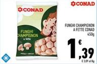 Offerta per Conad - Funghi Champignon A Fette  a 1,39€ in Conad