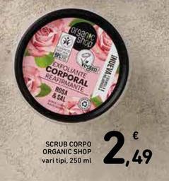 Offerta per Organic Shop - Scrub Corpo a 2,49€ in Spazio Conad