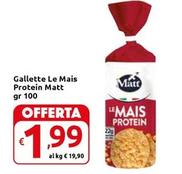 Offerta per Matt - Gallette Le Mais Protein a 1,99€ in Carrefour Market