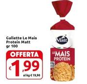 Offerta per Matt - Gallette Le Mais Protein a 1,99€ in Carrefour Market Superstore