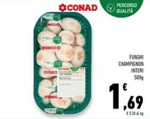 Offerta per Conad - Funghi Champignon Interi  a 1,69€ in Conad Superstore