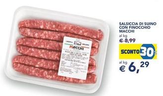Offerta per Macchi - Salsiccia Di Suino Con Finocchio a 6,29€ in Esselunga
