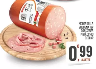 Offerta per Despar - Mortadella Bologna IGP Con/ Senza Pistacchio a 0,99€ in Despar