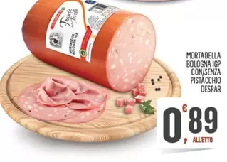 Offerta per Despar - Mortadella Bologna IGP Con/Senza Pistacchio a 0,89€ in Despar